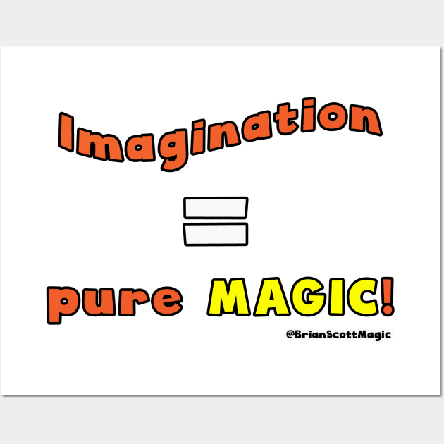 Imagination equals pure Magic! Wall Art by Brian Scott Magic